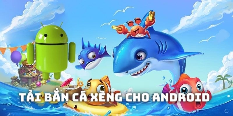 Cài đặt Bắn Cá Xèng trên thiết bị Android