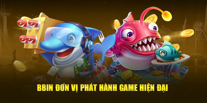 BBIN đơn vị phát hành game hiện đại