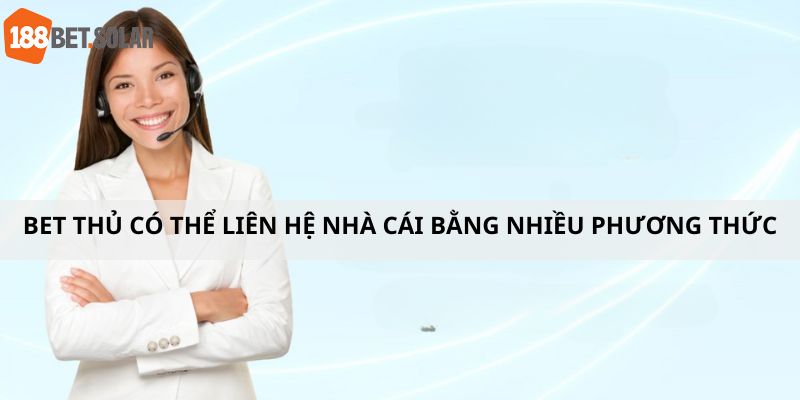 Bet thủ có thể liên hệ nhà cái bằng nhiều phương thức