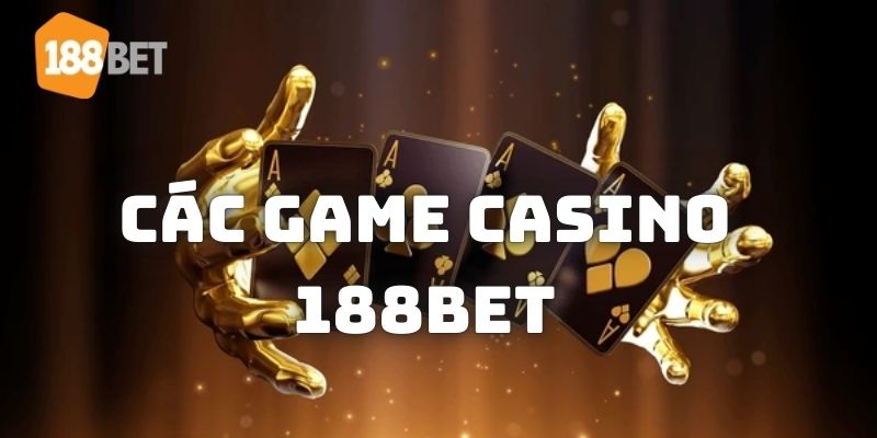 Gợi ý những bộ môn Casino trực tuyến tại trang game 188Bet