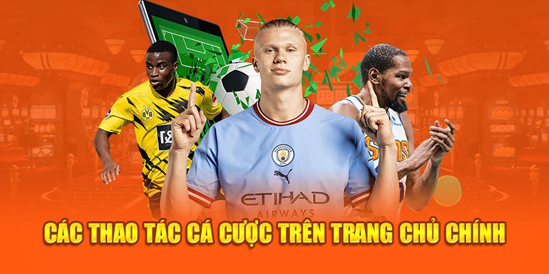 Các thao tác cá cược trên trang chủ chính