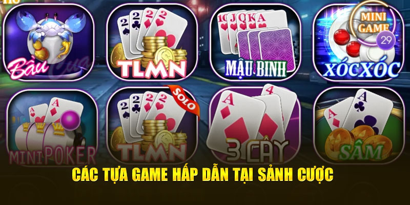 Các tựa game hấp dẫn tại sảnh cược