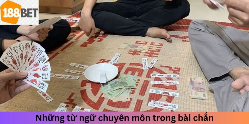 Những từ ngữ chuyên môn trong cách chơi bài chắn 188Bet