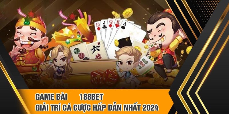 188bet là sân chơi game bài đổi thưởng uy tín