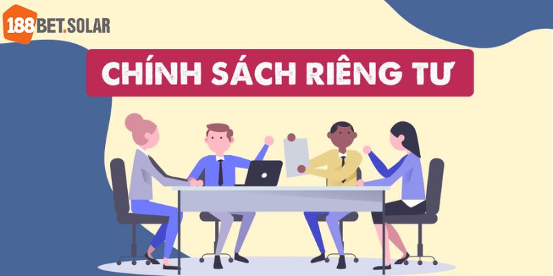 Thông tin cơ bản về chính sách riêng tư nhà cái cá cược