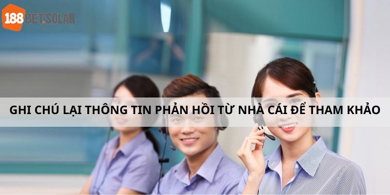 Ghi chú lại thông tin phản hồi từ nhà cái để tham khảo