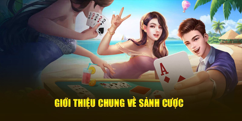 Giới thiệu chung về sảnh cược