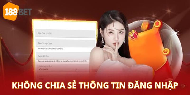 Tuyệt đối không cho người khác biết thông tin đăng nhập 188Bet cá nhân