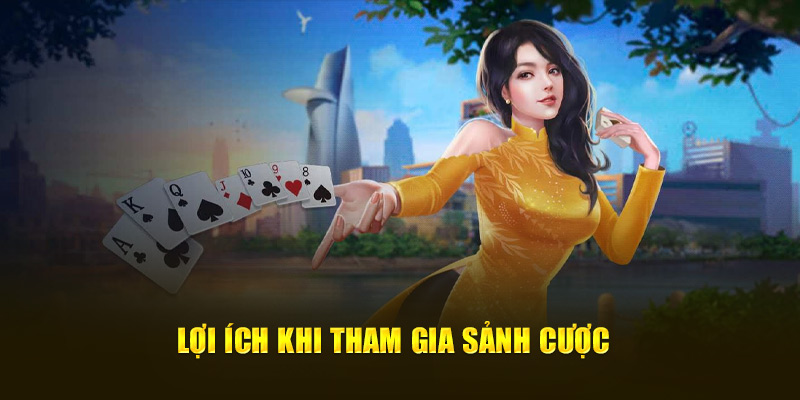 Lợi ích khi tham gia sảnh cược