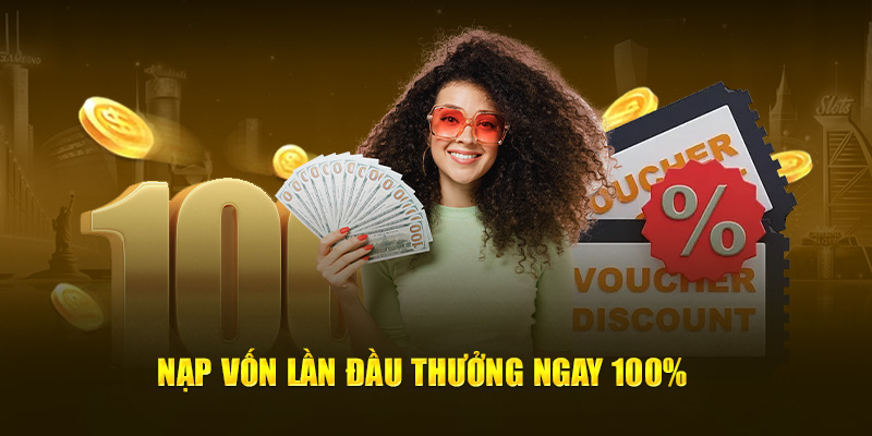 Nạp vốn lần đầu thưởng ngay 100% 