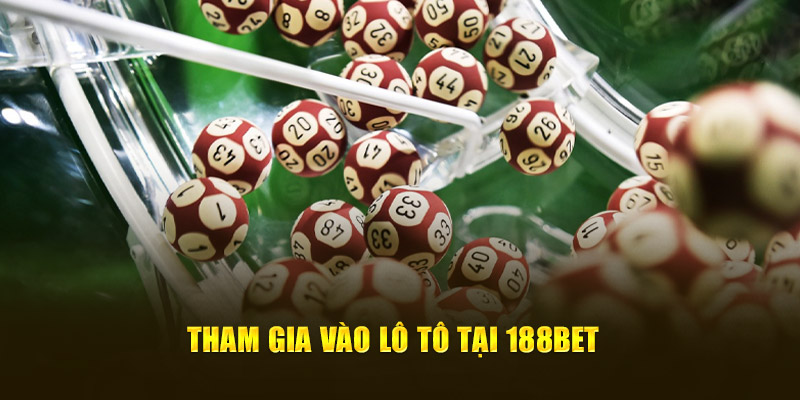 Tham gia vào lô tô tại 188bet