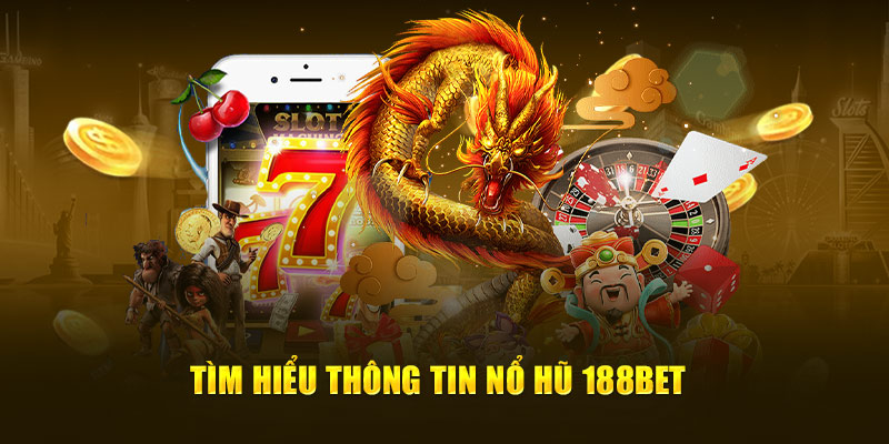 Tìm hiểu thông tin nổ hũ 188bet