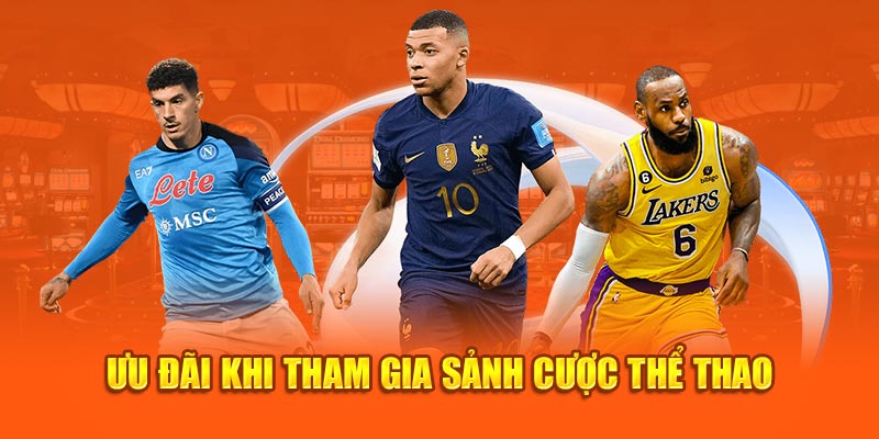 ưu đãi khi tham gia sảnh cược thể thao