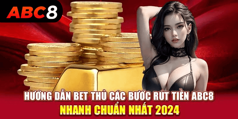 Chi tiết các bước rút tiền ABC8 nhanh chóng và thuận tiện