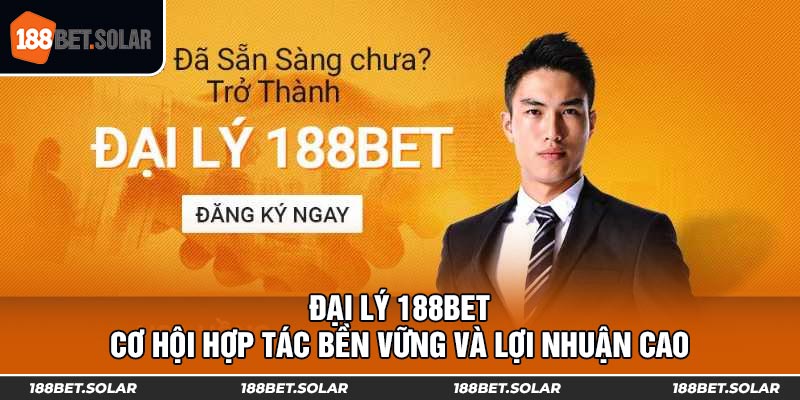 Đại Lý 188bet - Cơ Hội Hợp Tác Bền Vững Và Lợi Nhuận Cao