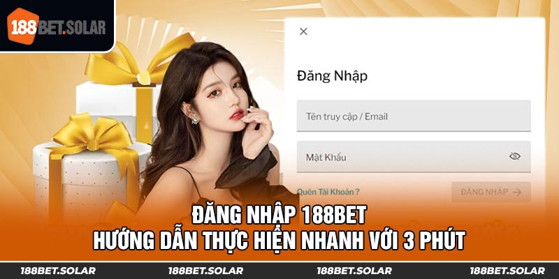 Đăng Nhập 188Bet - Hướng Dẫn Thực Hiện Nhanh Với 3 Phút