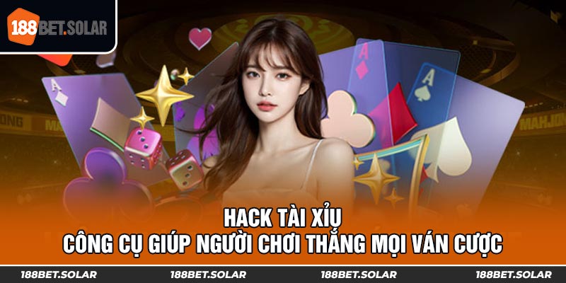 Hack Tài Xỉu - Công Cụ Giúp Người Chơi Thắng Mọi Ván Cược