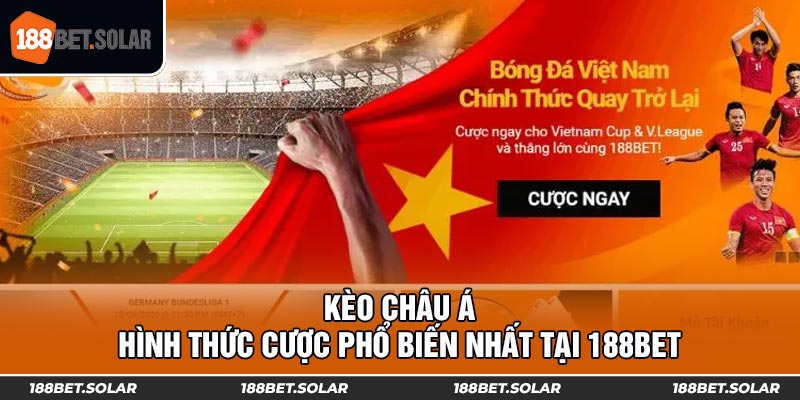 Kèo Châu Á - Hình Thức Cược Phổ Biến Nhất Tại 188bet