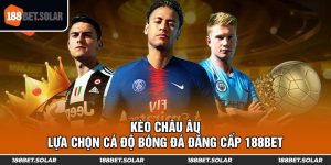 Kèo Châu Âu - Lựa Chọn Cá Độ Bóng Đá Đẳng Cấp 188bet