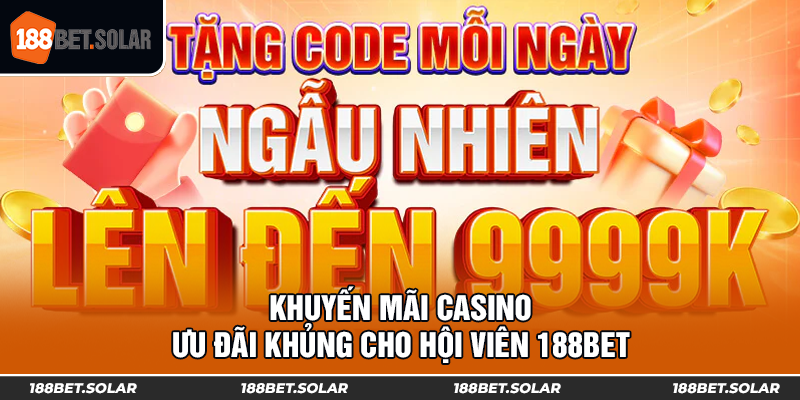 Khuyến Mãi Casino - Ưu Đãi Khủng Cho Hội Viên 188Bet