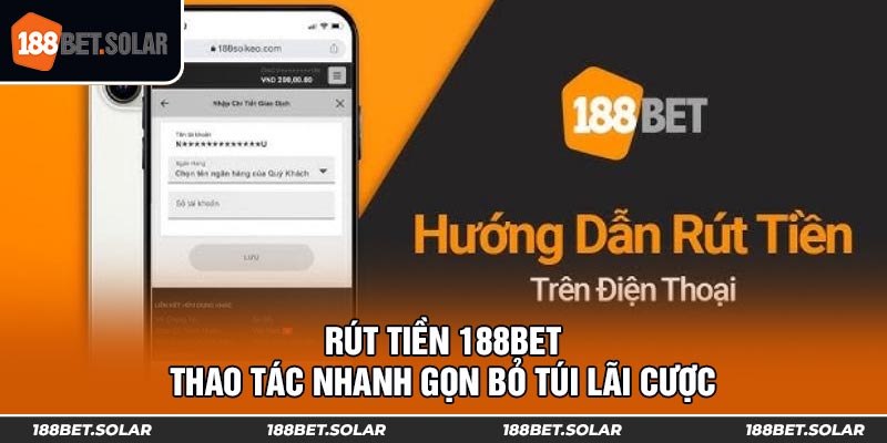 Rút Tiền 188bet | Thao Tác Nhanh Gọn Bỏ Túi Lãi Cược