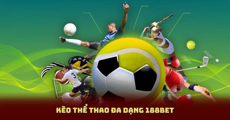 Kèo Thể Thao Đa Dạng 188bet – Lựa Chọn Phù Hợp Cho Mọi Người