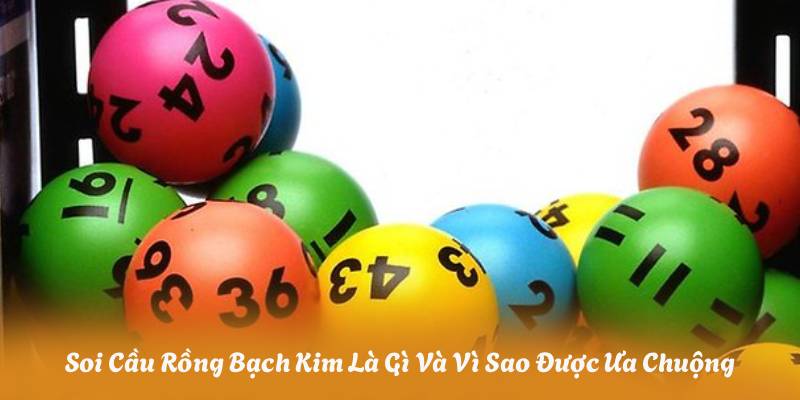 Soi Cầu Rồng Bạch Kim Là Gì Và Vì Sao Được Ưa Chuộng